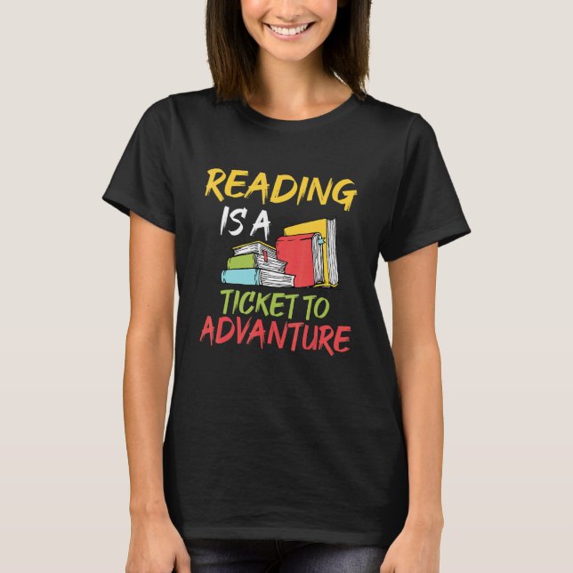 Reading Is A Ticket To Adventure Book  Reading T-Shirt (Front)