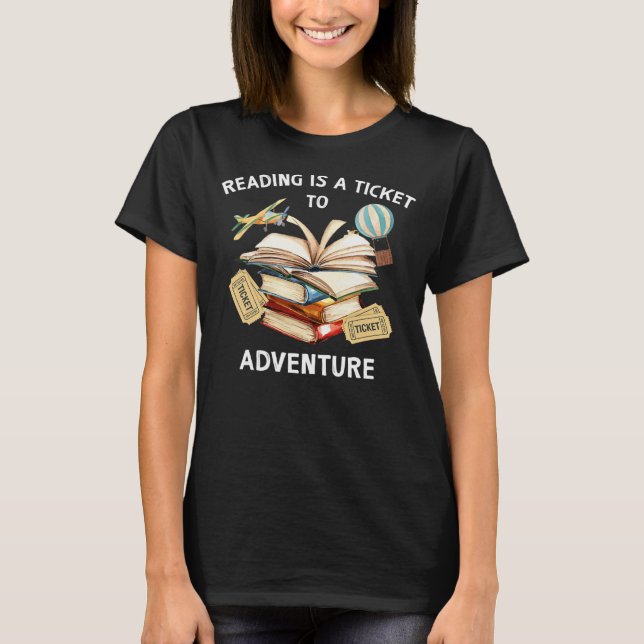Reading Is A Ticket To Adventure Students Teacher T-Shirt (Front)