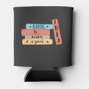 Reading Is Always a Good Idea Book Reading Lovers  Can Cooler