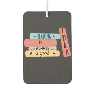 Reading Is Always a Good Idea Book Reading Lovers Car Air Freshener