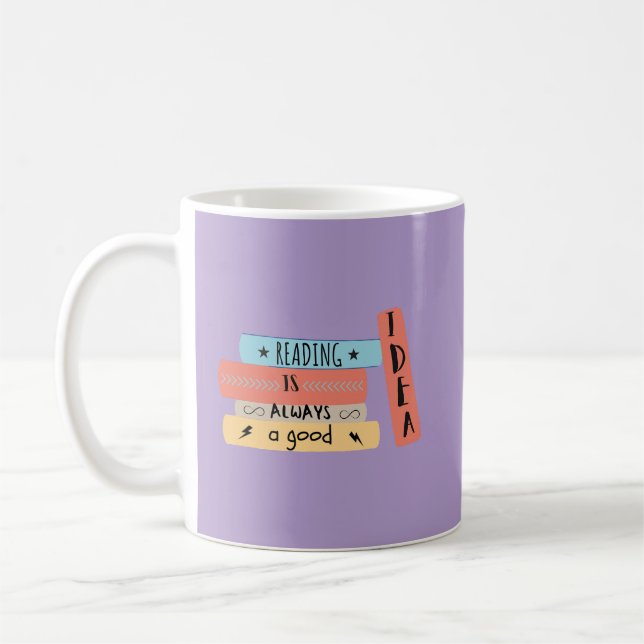 Reading Is Always a Good Idea Book Reading Lovers  Coffee Mug (Left)