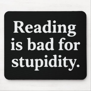 Reading is bad for stupidity mouse mat