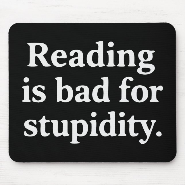 Reading is bad for stupidity mouse mat (Front)