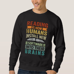 Reading Is How Humans Install New Software Into Th Sweatshirt