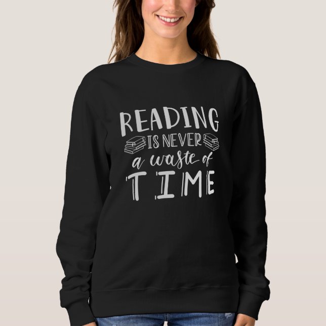 Reading Is Never A Waste Of Time Sweatshirt (Front)
