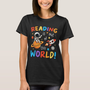 Reading Is Out Of This World Space Funny Books Lov T-Shirt