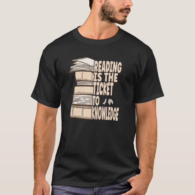 Reading is the ticket to knowledge T-Shirt (Front)