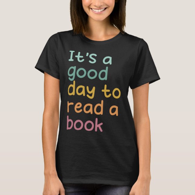 Reading It s Good To Read A Book Book Reading T-Shirt (Front)