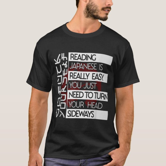 Reading Japanese Is Easy Turn Head Sideways Funny  T-Shirt (Front)