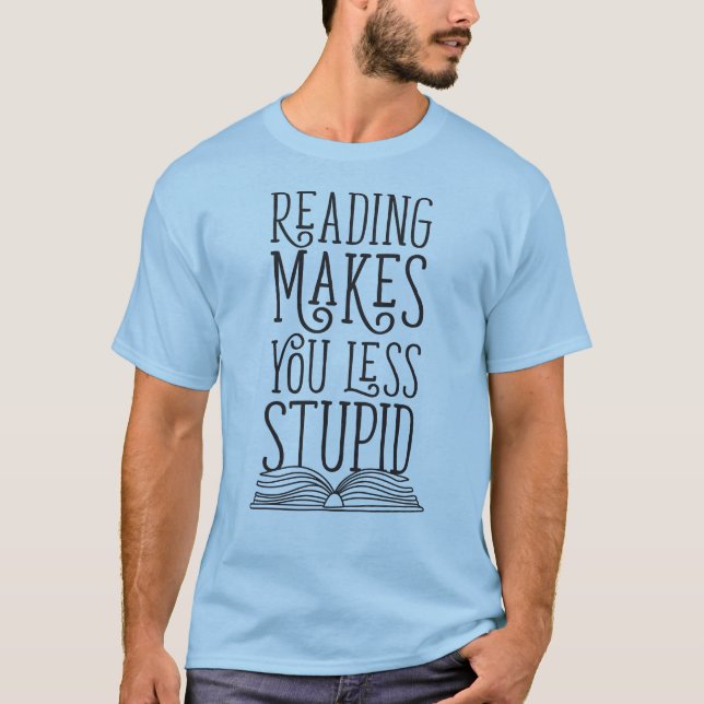 Reading Makes You Less Stupid T-Shirt (Front)