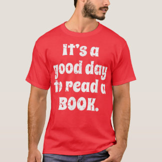 Reading Men Women Kids Books, It's A Good Day To R T-Shirt