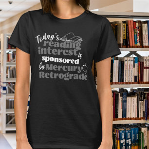Reading Mercury Retrograde Funny Quote T-Shirt