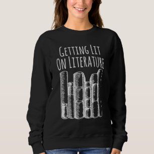 Reading Nerd Getting Lit On Literature Bookworm Sweatshirt