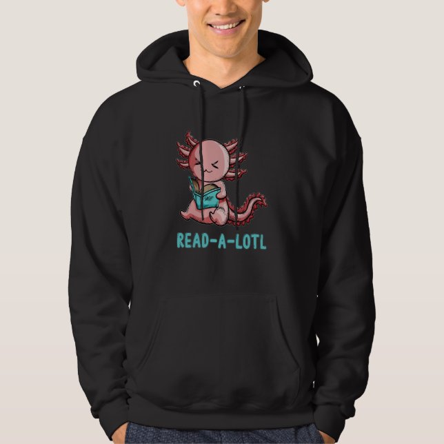 Reading Newt Axolotl Reads Book Pun Read a lotl Hoodie (Front)