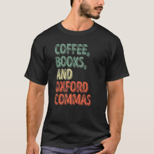 Reading Reader Coffee Books And Oxford Commas T-Shirt