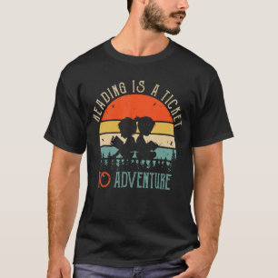 Reading Reading Is A Ticket To Adventure Books Re T-Shirt