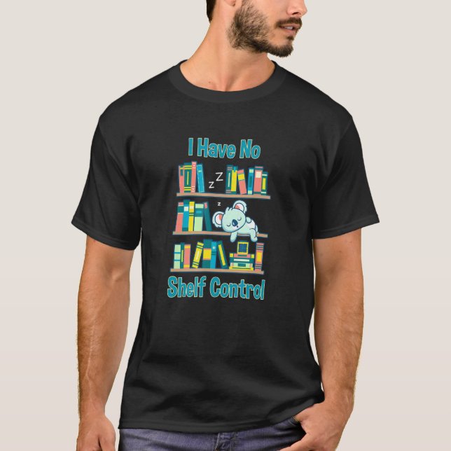 Reading Saying - I Have No Shelf Control 2 T-Shirt (Front)