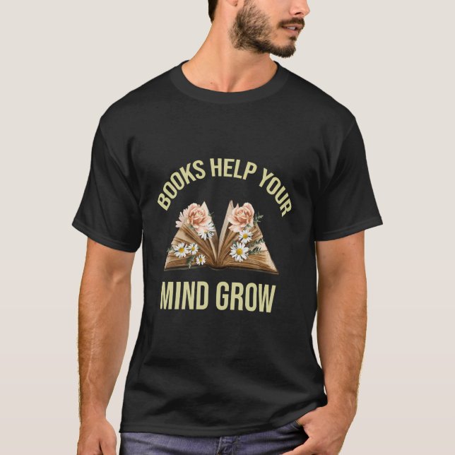 Reading Teacher Books Help Your Mind Grow Book Lov T-Shirt (Front)