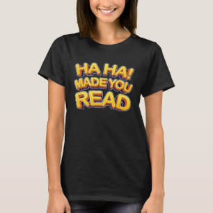 Reading Teacher Ha Ha MADE YOU READ T-Shirt