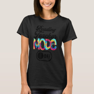 Reading Teacher Mode Off Last Day Of School Tie Dy T-Shirt