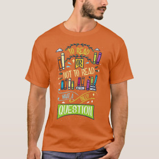 Reading Teacher To Read or Not to Read T-Shirt