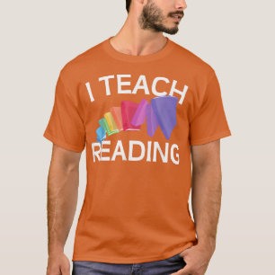 Reading Teachers I Teach Reading for Reading Book T-Shirt