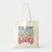 Reading Tote Gift I'm Just Here for the Book Cute 