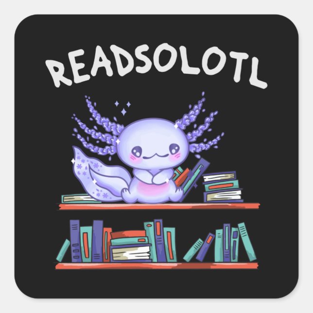 Readsolotl Book lover Funny Axolotl Square Sticker (Front)