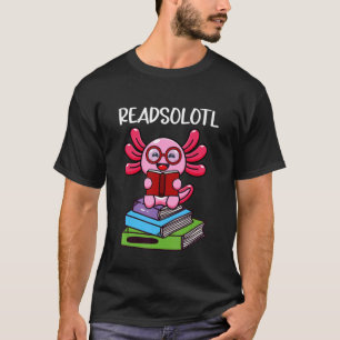 Readsolotl Read Book Axolotl School Axolotl Costum T-Shirt