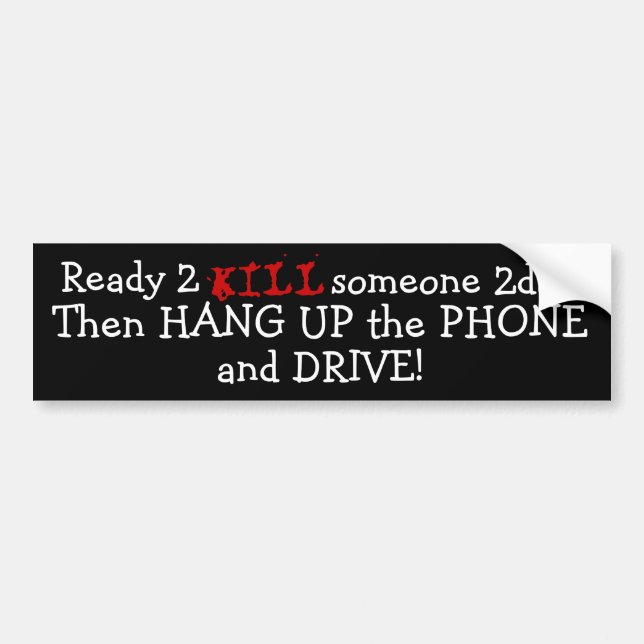 Ready 2, KILL, someone 2day?, Then HANG UP the ... Bumper Sticker (Front)