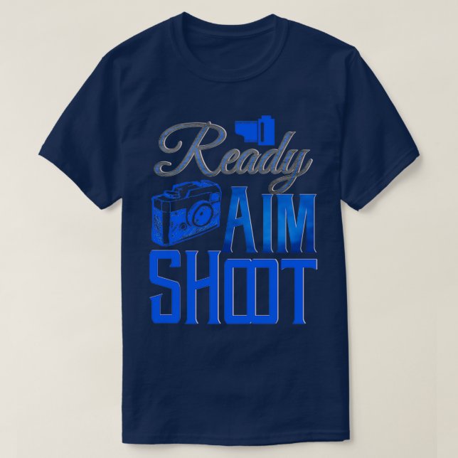 Ready Aim Shoot, Photography, Photographer, Camera T-Shirt (Design Front)