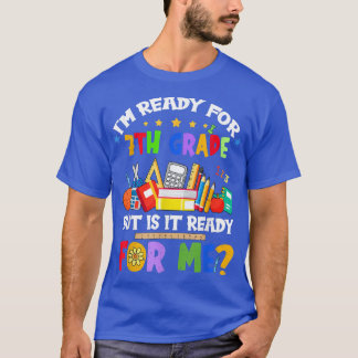 Ready for 7th Grade Back to School But It Is Ready T-Shirt