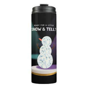 Ready for a Little Snow and tell Discoball Snowman Thermal Tumbler