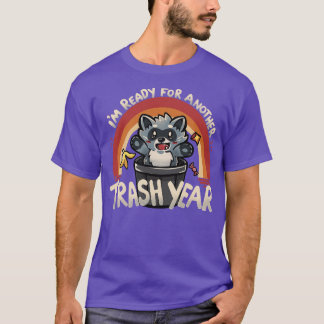 Ready for Another Trash Year  T-Shirt