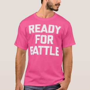 Ready For Battle funny workout fitness training g T-Shirt