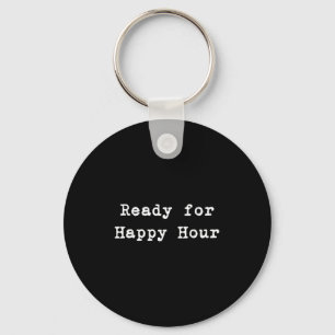 Ready For Happy Hour Key Ring