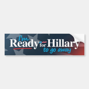 Ready for Hillary to go away - white -.png Bumper Sticker