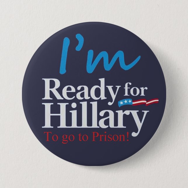 ready For Hillary .... To go to Prison 7.5 Cm Round Badge (Front)