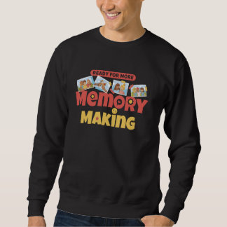 Ready For More Memory Making Family Photo Photogra Sweatshirt