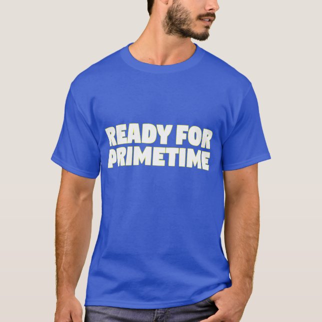 "ready for prime time" T-Shirt (Front)