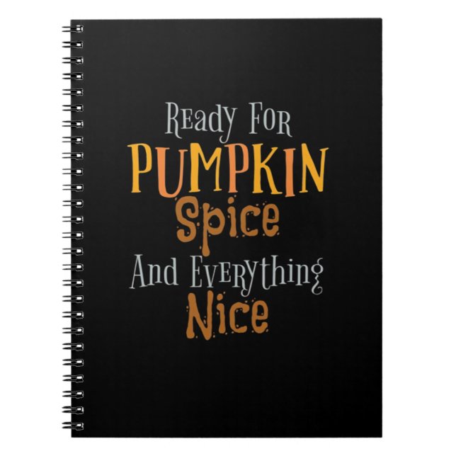 Ready For Pumpkin Spice And Everything Nice Classi Notebook (Front)
