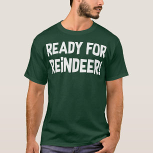 Ready For Reindeer Funny Reindeer Christmas T-Shirt