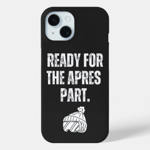 Ready For the apres part phone case