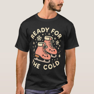 Ready For The Cold Funny Cute Ice Skates  T-Shirt
