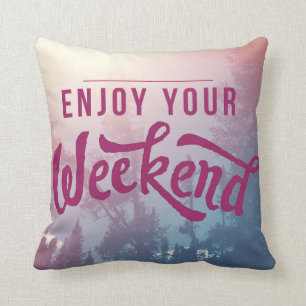 Ready For The Weekend Cushion