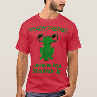 Ready Freddy Absences From School Add Up Funny Fro T-Shirt