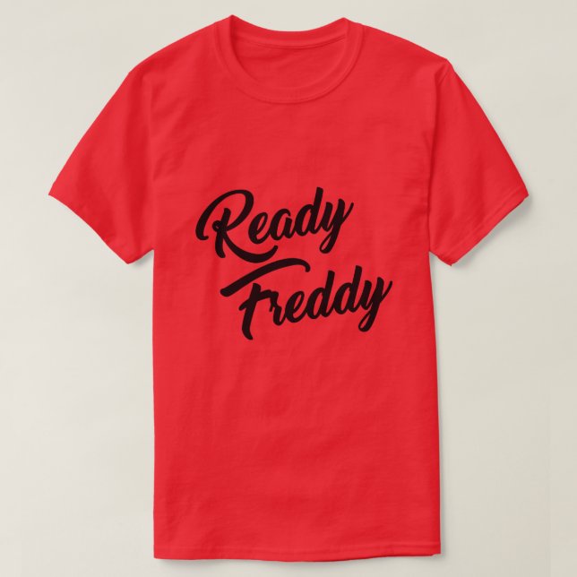 READY FREDDY T-Shirt (Design Front)