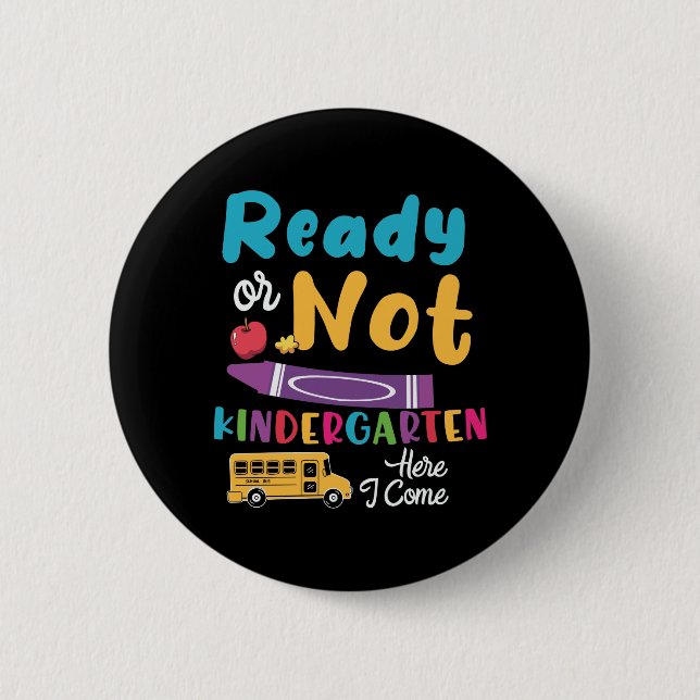 Ready Or Not Kindergarten Here I Come 6 Cm Round Badge (Front)