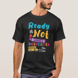Ready Or Not Kindergarten Here I Come Cute Kinderg T-Shirt