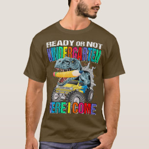 Ready Or Not Kindergarten Here I Come Monster Truc T-Shirt